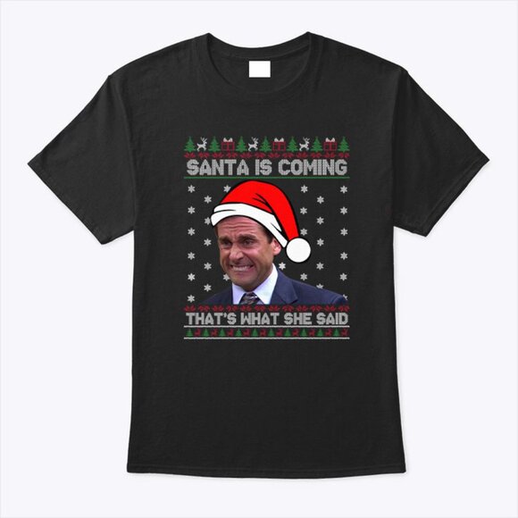Michael Scott Santa Is Coming That_s What She Said T Shirt 129 - Picture 1 of 5
